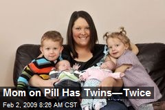 Mom on Pill Has Twins&mdash;Twice