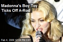 Madonna's Boy Toy Ticks Off A-Rod