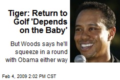 Tiger: Return to Golf 'Depends on the Baby'