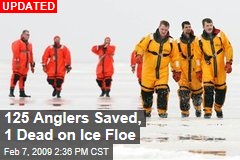 125 Anglers Saved, 1 Dead on Ice Floe