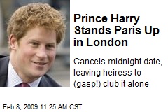 Prince Harry Stands Paris Up in London