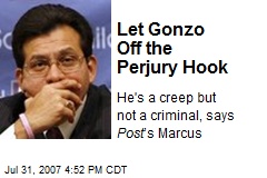 Let Gonzo Off the Perjury Hook