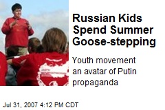 Russian Kids Spend Summer Goose-stepping