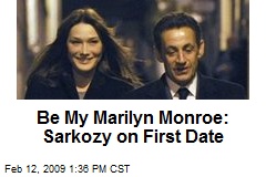 Be My Marilyn Monroe: Sarkozy on First Date
