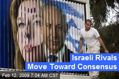 Israeli Rivals Move Toward Consensus
