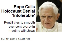 Pope Calls Holocaust Denial 'Intolerable'