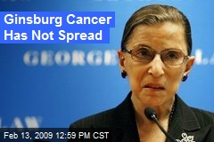 Ginsburg Cancer Has Not Spread
