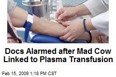Docs Alarmed after Mad Cow Linked to Plasma Transfusion