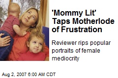 'Mommy Lit' Taps Motherlode of Frustration