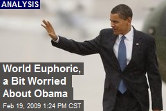 World Euphoric, a Bit Worried About Obama