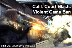 Calif. Court Blasts Violent Game Ban