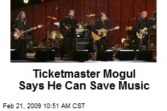 Ticketmaster Mogul Says He Can Save Music