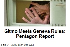 Gitmo Meets Geneva Rules: Pentagon Report