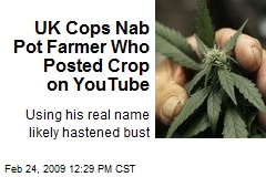 UK Cops Nab Pot Farmer Who Posted Crop on YouTube