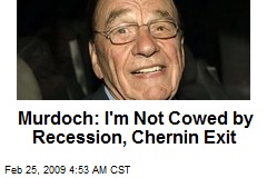 Murdoch: I'm Not Cowed by Recession, Chernin Exit