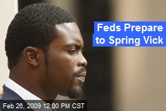 Feds Prepare to Spring Vick
