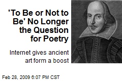 'To Be or Not to Be' No Longer the Question for Poetry