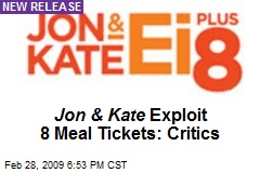 Jon &amp; Kate Exploit 8 Meal Tickets: Critics