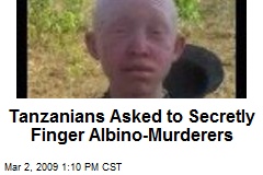 Tanzanians Asked to Secretly Finger Albino-Murderers