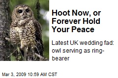 Hoot Now, or Forever Hold Your Peace