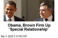 Obama, Brown Firm Up 'Special Relationship'