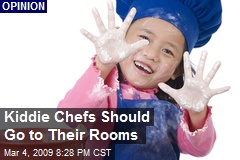 Kiddie Chefs Should Go to Their Rooms