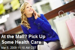 At the Mall? Pick Up Some Health Care