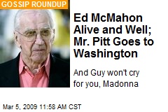 Ed McMahon Alive and Well; Mr. Pitt Goes to Washington