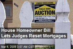 House Homeowner Bill Lets Judges Reset Mortgages