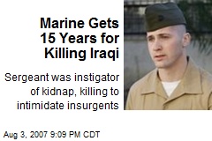 Marine Gets 15 Years for Killing Iraqi