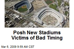 Posh New Stadiums Victims of Bad Timing