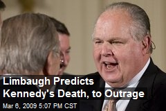 Limbaugh Predicts Kennedy's Death, to Outrage