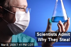 Scientists Admit Why They Steal
