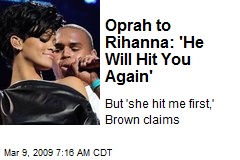 Oprah to Rihanna: 'He Will Hit You Again'
