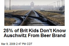 25% of Brit Kids Don't Know Auschwitz From Beer Brand