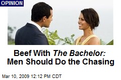 Beef With The Bachelor: Men Should Do the Chasing