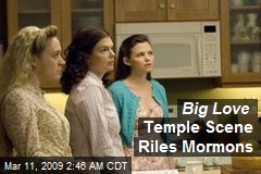 Big Love Temple Scene Riles Mormons