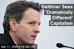 Geithner Sees 'Dramatically Different' Capitalism