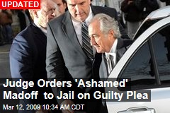 Judge Orders 'Ashamed' Madoff to Jail on Guilty Plea