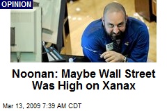 Noonan: Maybe Wall Street Was High on Xanax