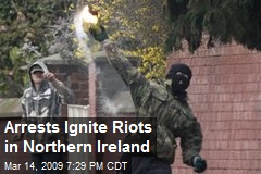 Arrests Ignite Riots in Northern Ireland