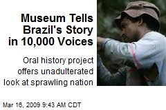 Museum Tells Brazil's Story in 10,000 Voices