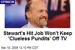 Stewart's Hit Job Won't Keep 'Clueless Pundits' Off TV