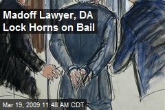 Madoff Lawyer, DA Lock Horns on Bail