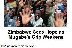 Zimbabwe Sees Hope as Mugabe's Grip Weakens