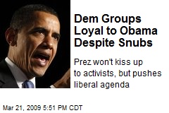 Dem Groups Loyal to Obama Despite Snubs