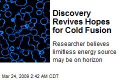 Discovery Revives Hopes for Cold Fusion