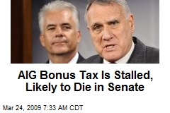 AIG Bonus Tax Is Stalled, Likely to Die in Senate