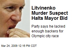 Litvinenko Murder Suspect Halts Mayor Bid