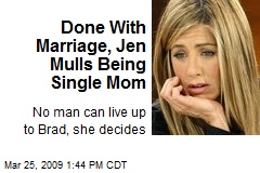 Done With Marriage, Jen Mulls Being Single Mom